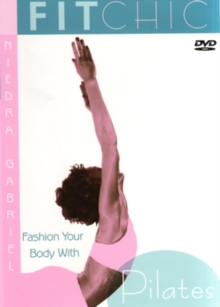 Fit Chic - Fashion Your Body With Pilates, DVD DVD Fit Chic - Fashion Your Body With Pilates, DVD DVD