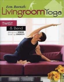 Eva Barash: Livingroom Yoga - Twist and Bend, DVD DVD Eva Barash: Livingroom Yoga - Twist and Bend, DVD DVD