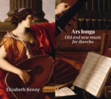 Elizabeth Kenny: Ars Longa: Old And New Music For Theorbo