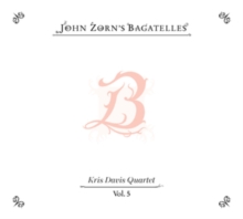 John Zorn's Bagatelles Vol. 5: Kris Davis Quartet