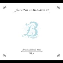 John Zorn's Bagatelles, Vol. 6
