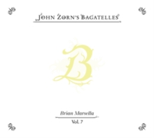 John Zorn's Bagatelles Vol. 7