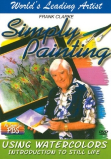 Simply Painting Using Watercolours: Introduction to Still Life, DVD DVD Simply Painting Using Watercolours: Introduction to Still Life, DVD DVD
