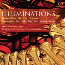 SharonRose Pfeiffer: Illuminations: Organ Works By KIng/Widor/Eben/Bach/Messiaen/Reubke