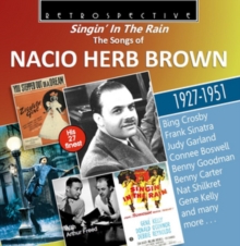 Singin’ In The Rain – The Songs Of Nacio Herb Brown – His 27 Finest 1927-1951