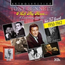 Tony Bennett: I Left My Heart... A Centenary Tribute: His 57 Finest 1950-1962