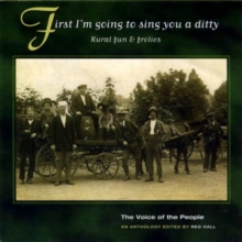 First I'm Going To Sing You A Ditty: Rural Fun & folics;The Voice Of The People