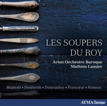 Blamont/Delalande/Destouches/Francoeur/Rameau: Les Soupers Du Roy