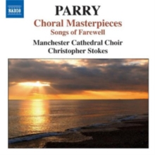 Hubert Parry: Choral Masterpieces: Songs of Farewell