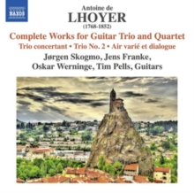 Antoine De Lhoyer: Complete Works For Guitar Trio And Quartet