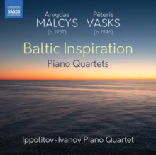 Arvydas Malcys/Peteris Vasks: Baltic Inspiration: Piano Quartets