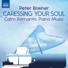 Peter Breiner: Caressing Your Soul: Calm Romantic Piano Music