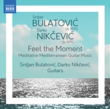 Srdjan Bulatovic/Darko Nikcevic: Feel The Moment: Meditative Mediterranean Guitar Music