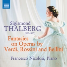 Sigismond Thalberg: Fantasies On Operas By Verdi, Rossini...