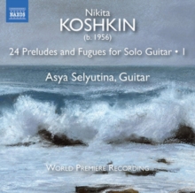 Nikita Koshkin: 24 Preludes and Fugues for Solo Guitar