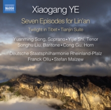 Xiaogang Ye: Seven Episodes For Lin'an/Twilight In Tibet/..