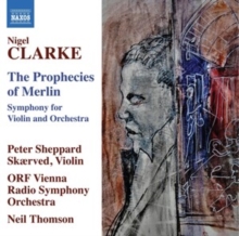 Nigel Clarke: The Prophecies Of Merlin: Symphony For Violin And Orchestra