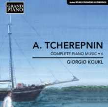 A. Tcherepnin: Complete Piano Music