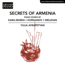 Secrets Of Armenia: Piano Works By Kara-Murza/Korganov/Melikian