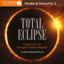 Handel At Home: Total Eclipse: Chamber Music By George Frideric Handel