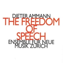 Freedom Of Speech, The (Ensemble Fur Neue Musik Zurich)