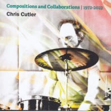 Chris Cutler In A Box: Compositions And Collaborations, 1972-2022