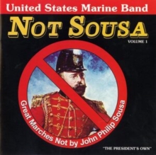 Not Sousa: Great Marches Not By John Philip Sousa