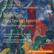 Hugo Distler/Heinz Werner Zimmermann: Wohl Uns Des Feinen Herren: Sacred Choir And Organ Music