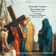 Christoph Graupner: Das Leiden Jesu: Passion Cantatas II