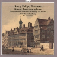 Georg Philipp Telemann: Kommt, Lasset Uns Anbeten: Inauguration Cantatas for Hamburg and Altona