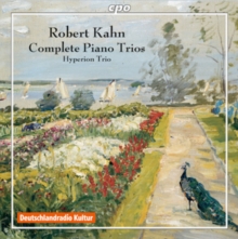 Robert Kahn: Complete Piano Trios