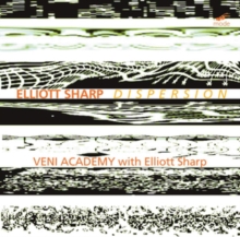 Elliott Sharp: Dispersion