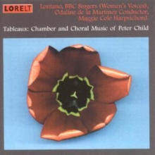 Tableaux: Chamber And Choral Music Of Peter Child