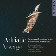 Adriatic Voyage: Seventeenth-century Music From Venice To Dalmatia