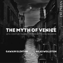 The Myth Of Venice: 16th-century Music For Cornetto & Keyboards