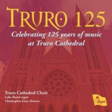 Truro 125: Celebrating 125 Years Of Music At Truro Cathedral