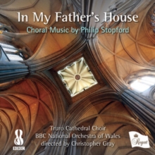 In My Father's House: Choral Music By Philip Stopford