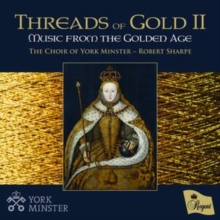 The Choir Of York Minster: Threads Of Gold II: Music From The Golden Age