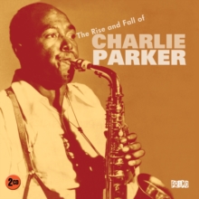 The Rise And Fall Of Charlie Parker