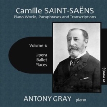 Camille Saint-Sans: Piano Works, Paraphrases And Transcriptions: Opera, Ballet & Places