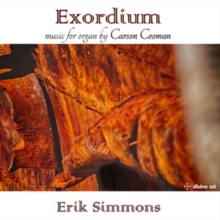 Exordium: Music For Organ By Carson Cooman