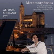 Metamorphoses: Songs By Rachmaninov/Nocturnes By Debussy: Arranged By Alfonso Soldano