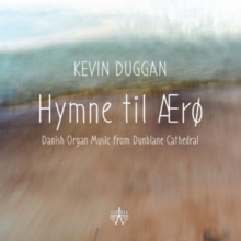 Kevin Duggan: Hymne Til ro: Danish Organ Music From Dunblane Cathedral