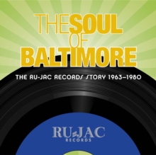 The Soul Of Baltimore: The Ru-Jac Records Story 1963-1980