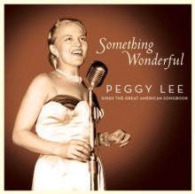 Something Wonderful: Peggy Lee Sings The Great American Songbook