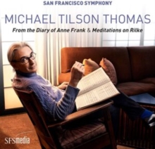 Michael Tilson Thomas: From The Diary Of Anne Frank & Meditations On Rilke