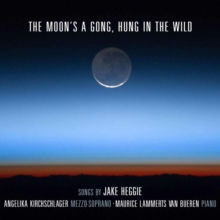 Jake Heggie: The Moon's A Gong, Hung In The Wild