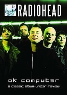 Radiohead: Ok Computer - A Classic Album Under Review, DVD DVD Radiohead: Ok Computer - A Classic Album Under Review, DVD DVD