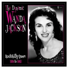 The Dynamic Wanda Jackson: Rockabilly Queen 1954 To 1962