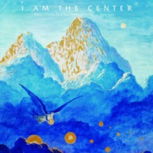 I Am the Center: Private Issue New Age in America, 1950-1990, CD / Album Cd I Am the Center: Private Issue New Age in America, 1950-1990, CD / Album Cd